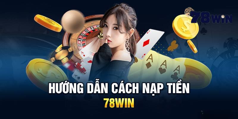 dieu-kien-de-thuc-hien-giao-dich-nap-tien-78win